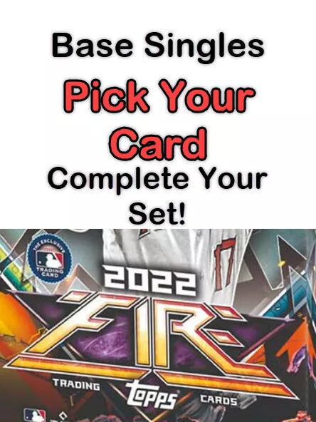 2022 Topps FIRE Base 1-200 ~ PICK Your Cards Complete Your Set In HAND