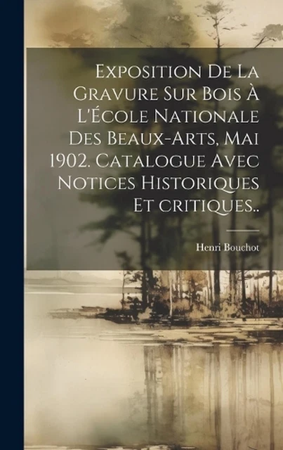 Exposition de la gravure sur bois l'cole nationale des beaux-arts, mai 1902. Cat