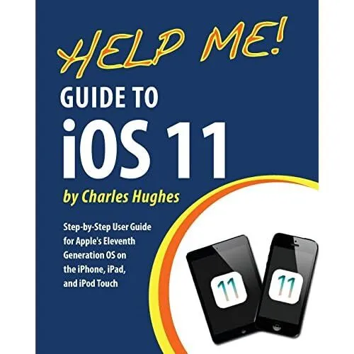 Help Me! Guide to iOS 11:� Step-by-Step User Guide for  - Paperback NEW Hughes,