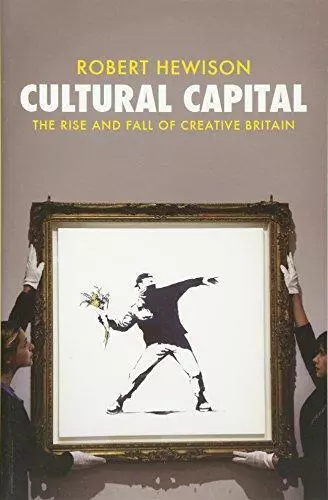 Cultural Capital: The Rise and Fall of Creative Britain