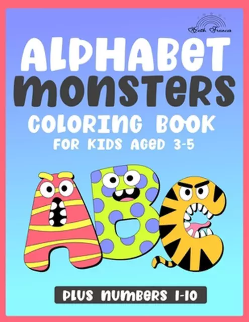 ALPHABET MONSTERS COLORING Book: for kids aged 3 - 5 by Cath Frances ...