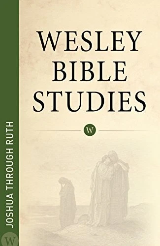 WESLEY BIBLE STUDIES JOSHUA THROUGH RUTH By Wesleyan Publishing House EXCELLENT