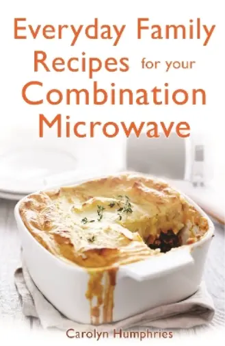 Carolyn Humphries Everyday Family Recipes For Your Combination Microwave (Poche)