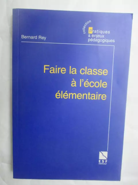 Faire la classe à 'école élémentaire - Bernard Rey - Livre ESF