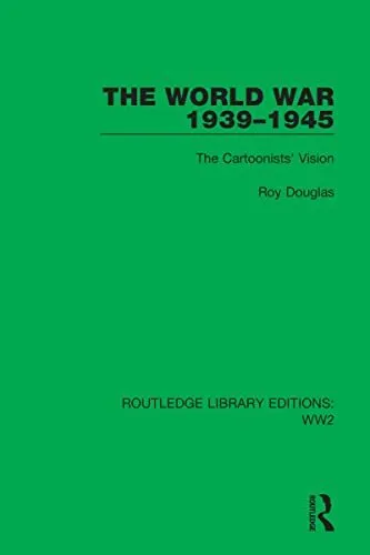 The World War 19391945: The Cartoonists Vision (Routledge Library Editions: WW2)