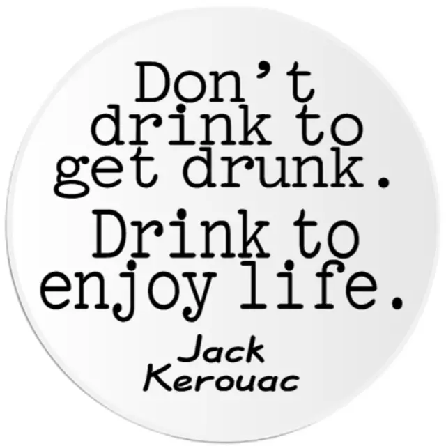 Drink To Enjoy Life Jack Kerouac Quote - 3 Pack Circle Stickers 3 Inch