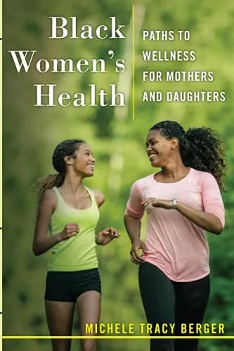 Schwarze Frauengesundheit: Wege zum Wellness für Mütter und Töchter von Michele Tra