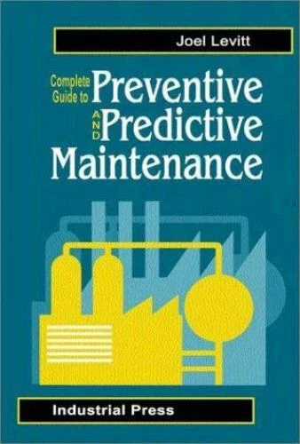 COMPLETE GUIDE TO Predictive and Preventive Maintenance by Levitt, Joel ...