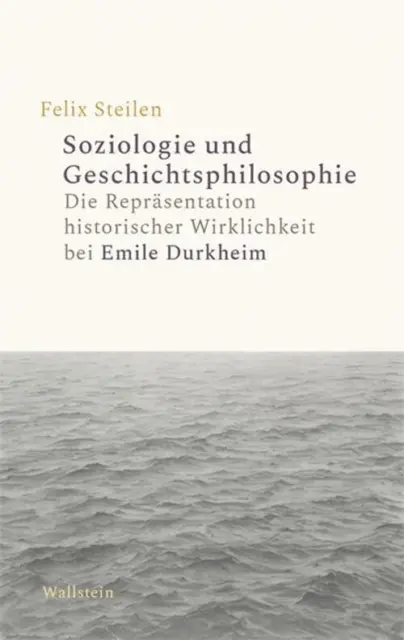 Soziologie und Geschichtsphilosophie Felix Steilen Buch 259 S. Deutsch 2021
