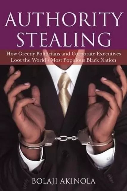 Authority Stealing: How Greedy Politicians and Corporate Executives Loot the Wor