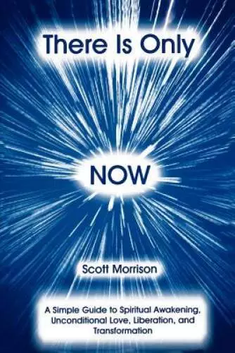 There Is Only Now - A Simple Guide to Spiritual Awakening, Unconditional  - GOOD