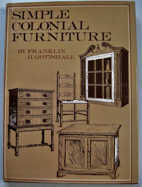 Simple Colonial Furniture By Franklin H. Gottshall 1985 HC/DJ Book