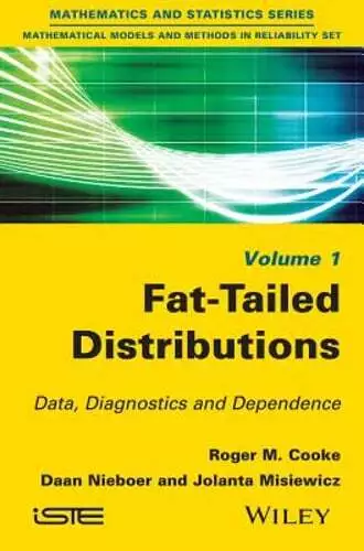 Fat-Tailed Distributions: Data, Diagnostics and Dependence, Volume 1 by Cooke