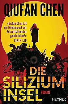 Die Siliziuminsel: Roman von Chen, Qiufan | Buch | Zustand sehr gut
