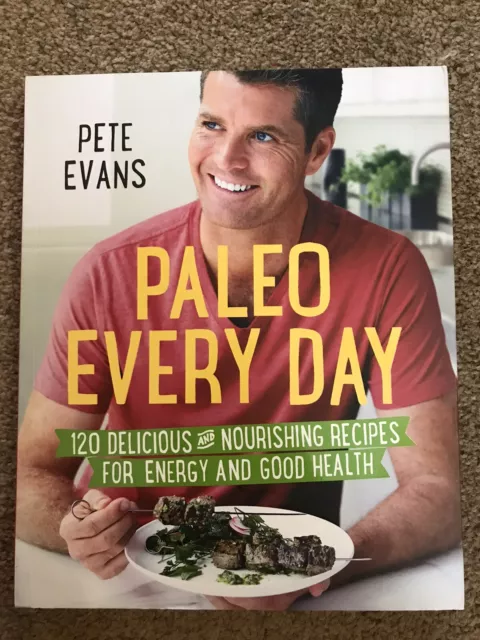 Paleo Every Day: 120 Delicious and Nourishing Recip... by Pete Evans