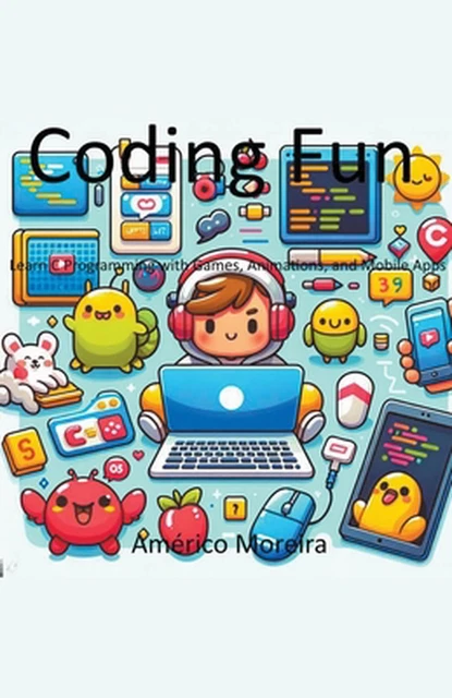 CODING FUN LEARN C Programming with Games, Animations, and Mobile Apps ...