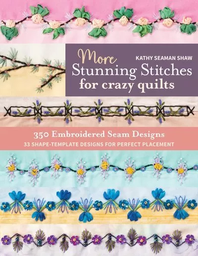 More Stunning Stitches for Crazy Quilts : 350 Embroidered Seam Designs, 33 Sh...