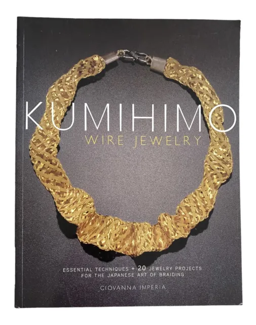 Kumihimo Wire Jewelry : Essential Techniques and 20 Jewelry Projects Craft Book