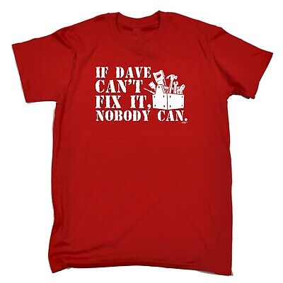 Funny Novelty T-Shirt Mens tee TShirt - If Dave Cant Fix It Nobody Can
