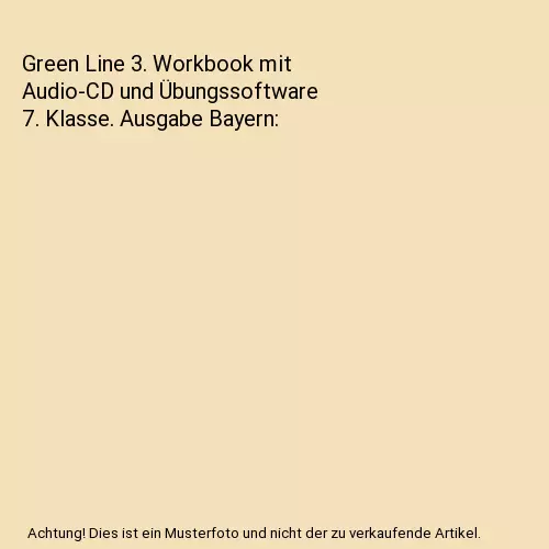 Green Line 3. Workbook mit Audio-CD und Übungssoftware 7. Klasse. Ausgabe Bayer