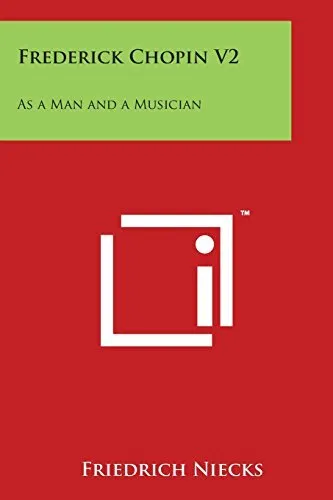 Frederick Chopin V2: As a Man and a Musician. Niecks 9781498062497 New<|