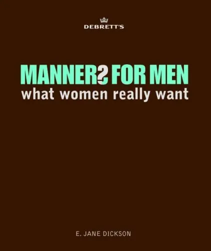 Debrett's Manners for Men: What Women Really Want (Debretts),E. Jane Dickson