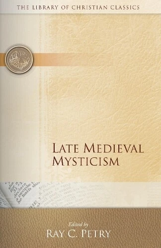 RAY C. PETRY Late Medieval Mysticism (Poche) Library of Christian ...