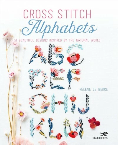 Cross Stitch Alphabets : 14 Beautiful Designs Inspired by the Natural World, ...