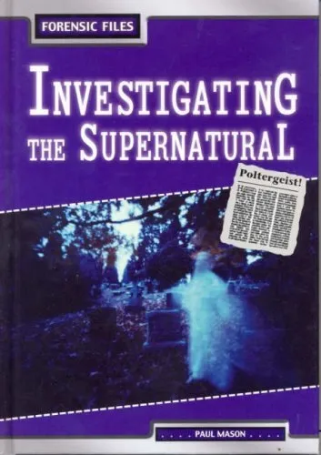 Investigating the Supernatural (Forensic Files) By Paul Mason