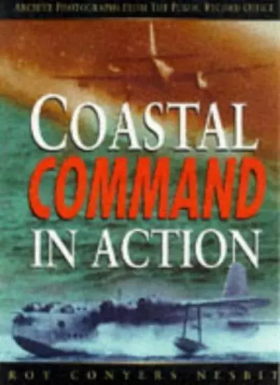 RAF Coastal Command in Action, 1939-45: Archive Photographs from the Public R.