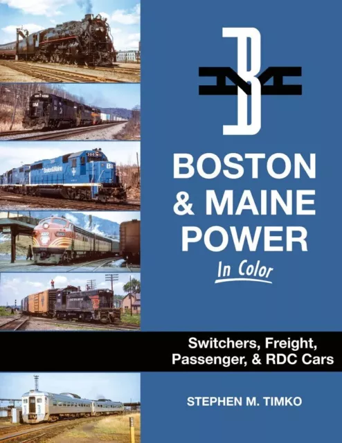 BOSTON & MAINE Power in Color: Switchers, Freight, Passenger, RDC (NEW BOOK)