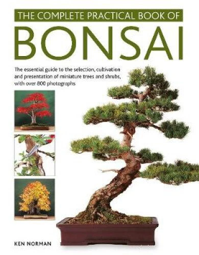 Bonsai, Complete Practical Book of: The essential guide to the selection,