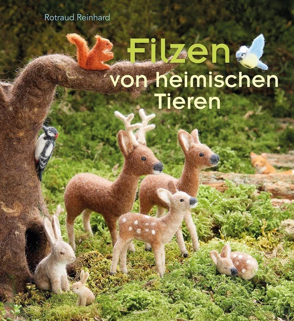 Filzen von heimischen Tieren Rotraud Reinhard Taschenbuch 207 S. Deutsch 2015