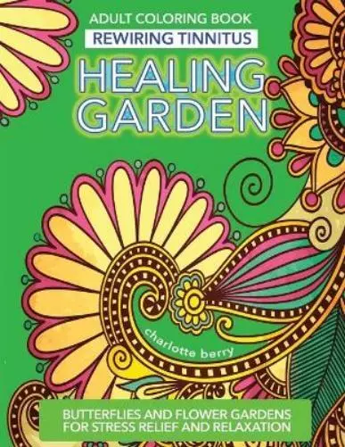 Charlotte Berry Tinnitus Art Therapy. Healing Garden Adult Coloring Book (Poche)