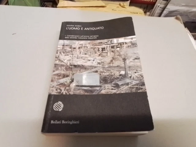 L'UOMO E' ANTIQUATO VOL. 1 - ANDERS GUNTHER - Bollati Boringhieri, 11a24
