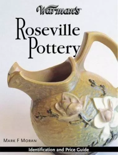 Warman's Roseville Pottery: Identification and Price Guide by Moran, Mark F.