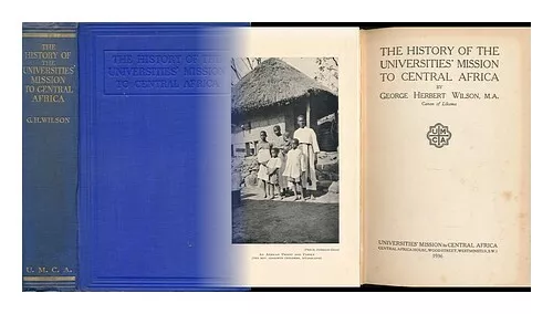 WILSON, GEORGE HERBERT The History of the Universities' Mission to Central Afric