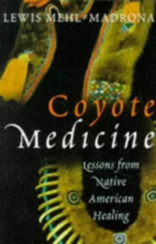 Coyote Medicine: Lessons from Native American Healing by Mehl, Lewis Paperback