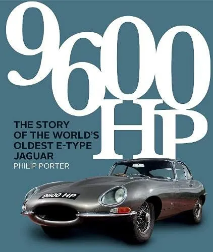 9600 HP: The Story of the World’s Oldest E-type by Porter