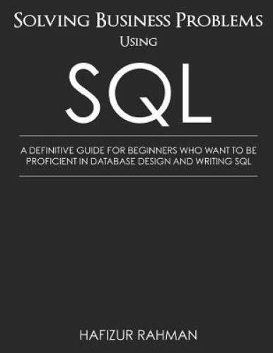 SOLVING BUSINESS PROBLEMS Using Sql: A Definitive Guide For Beginners ...