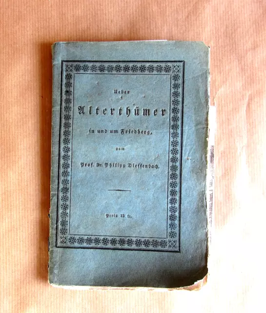 Prof. Dr. Philipp Dieffenbach Alterthümer Friedberg 1829 Giessen