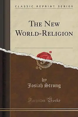 The New World-Religion (Classic Reprint), Josiah S