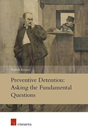 Patrick Keyzer PATRICK KEYZER PREVENTIVE Detention: Asking the Fundamental Questions ...