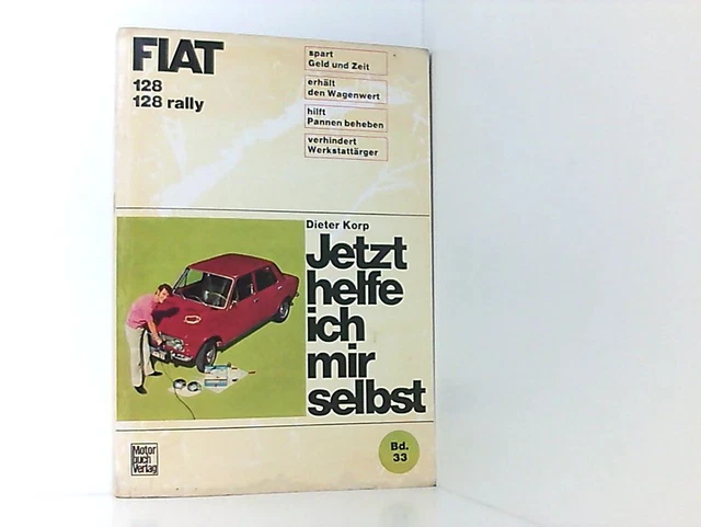Jetzt helfe ich mir selbst. Bd. 33. Fiat 128, Fiat 128 rally Korp, Dieter: