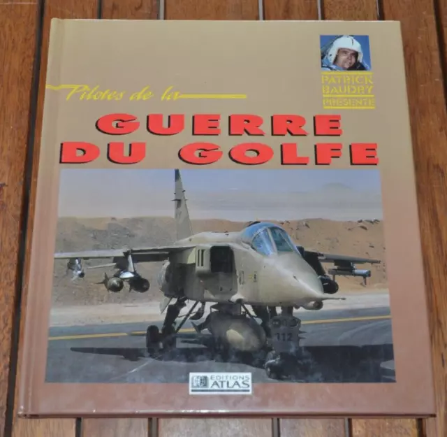 Pilote de la GUERRE DU GOLFE - Patrick Baudry - éditions atlas