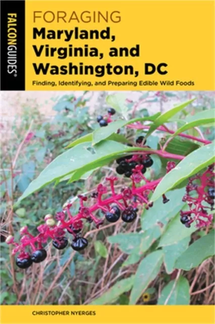 Foraging Maryland, Virginia, and Washington, DC: Finding, Identifying, and Prepa