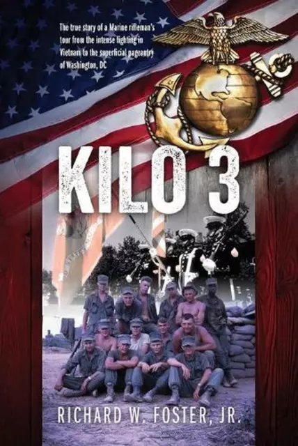 Kilo 3: The True Story of a Marine Rifleman's Tour from the Intense Fighting in