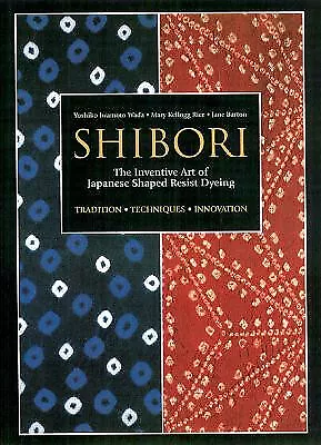 Shibori: The Inventive Art Of Japanese Shaped Resist Dyeing By Yoshiko Iwamot...