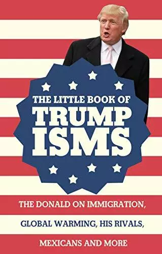 (Very Good)-The Little Book of Trumpisms: The Donald on Immigration, Global Warm