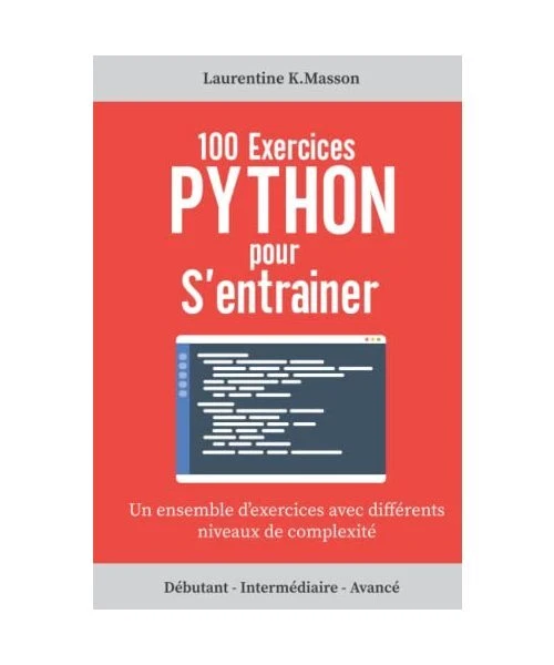 100 EXERCICES PYTHON pour s'entrainer: Un ensemble d'exercices avec ...
